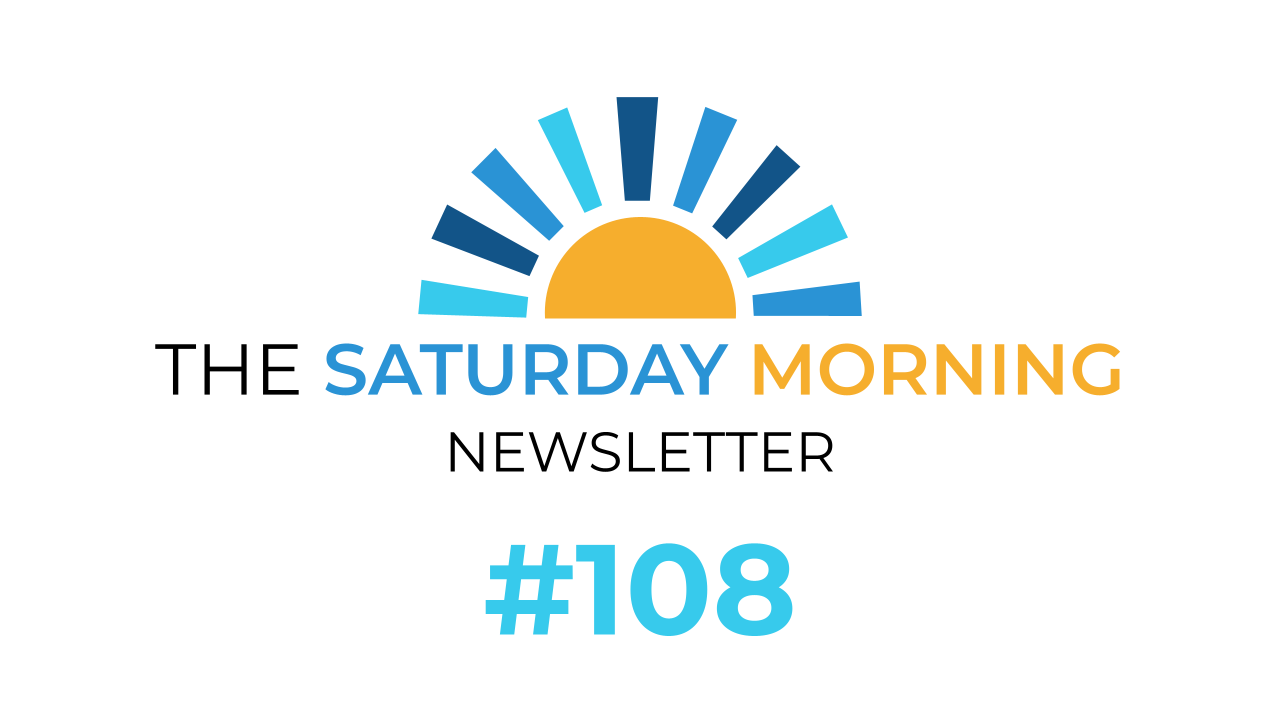 Saturday Morning Newsletter #108