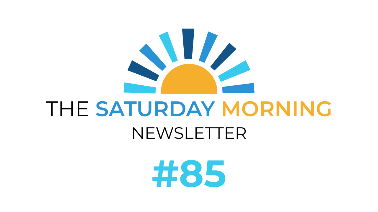 Saturday Morning Newsletter #85